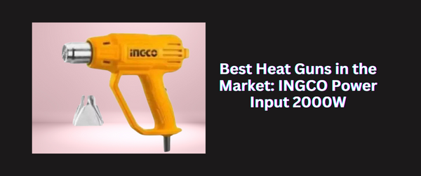 Best Heat Guns in the Market: INGCO Power Input 2000W